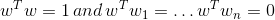 w^Tw = 1 \, and \, w^Tw_1 = \ldots w^Tw_n = 0